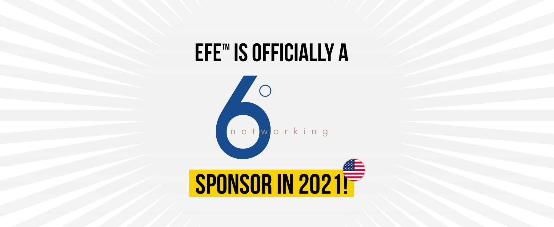 EFE™️ IS OFFICIALLY A 6º Network SPONSOR IN 2021!